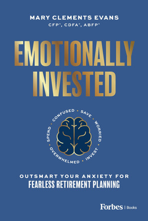 Emotionally Invested: Outsmart Your Anxiety for Fearless Retirement Planning by Mary Clements Evans 9798887506838