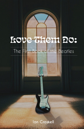 Love Them Do: The First Book of the Beatles by Ian Croskell 9781835840672