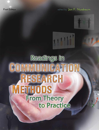 Readings in Communication Research Methods: From Theory to Practice by Jon F. Nussbaum 9781609275853