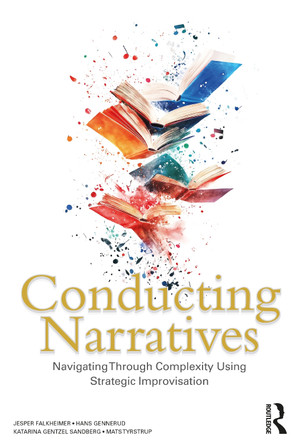 Conducting Narratives: Navigating Through Complexity Using Strategic Improvisation by Jesper Falkheimer 9781032554594