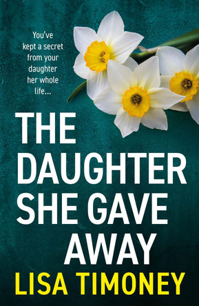 The Daughter She Gave Away by Lisa Timoney 9781805570431