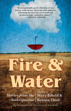 Fire & Water: Stories from the Anthropocene by Mary Fifield 9781625570284