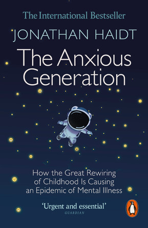 The Anxious Generation: How the Great Rewiring of Childhood Is Causing an Epidemic of Mental Illness by Jonathan Haidt 9781802063271