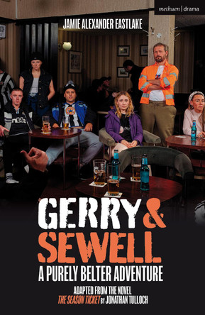Gerry & Sewell: A Purely Belter Adventure: Adapted from the novel The Season Ticket by Jonathan Tulloch by Jamie Eastlake 9781350539839