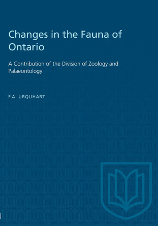 Changes in the Fauna of Ontario: A Contribution of the Division of Zoology and Palaeontology by F A Urquhart 9781487582340