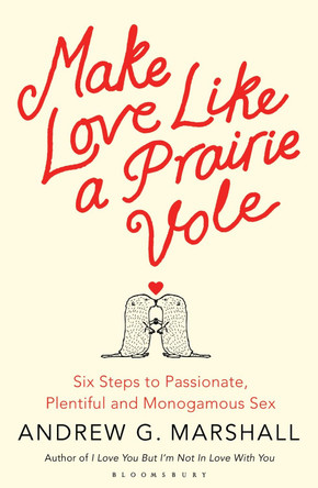 Make Love Like a Prairie Vole by Andrew G. Marshall 9781408830529