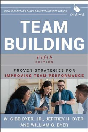 Team Building: Proven Strategies for Improving Team Performance by W. Gibb Dyer