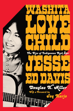 Washita Love Child: The Rise of Indigenous Rock Star Jesse Ed Davis by Douglas K. Miller 9781324092094