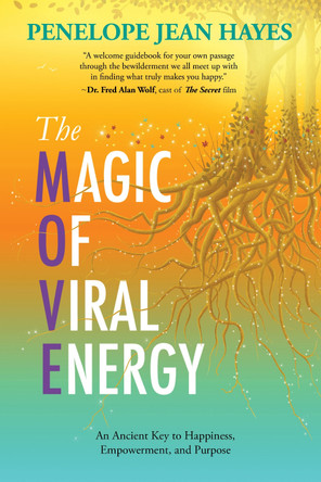 Magic of Viral Energy: An Ancient Key to Happiness, Empowerment, and Purpose by Penelope Jean Hayes 9781642796087