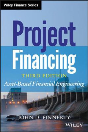 Project Financing: Asset-Based Financial Engineering by John D. Finnerty