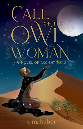 Call of the Owl Woman: A Novel of Ancient Peru by K M Huber 9781684633043