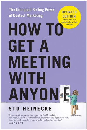 How to Get a Meeting with Anyone, Updated Edition: The Untapped Selling Power of Contact Marketing by Stu Heinecke 9781637747223