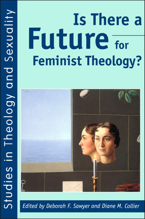 Is There a Future for Feminist Theology? by Deborah F. Sawyer 9781850759799
