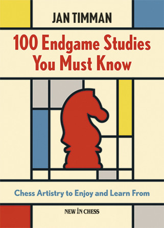 100 Endgame Studies You Must Know: Chess Artistry to Enjoy and Learn from by Jan Timman 9789083406411