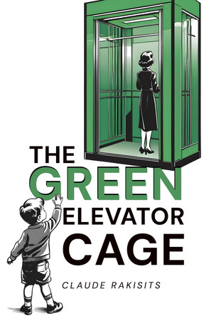 The Green Elevator Cage by Claude Rakisits 9781800948655