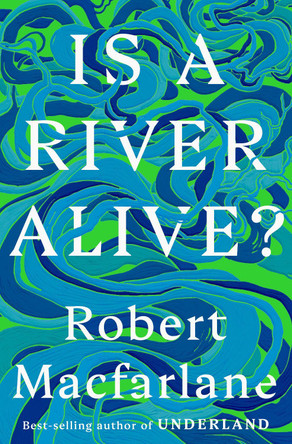 Is a River Alive? by Robert MacFarlane 9780393242133