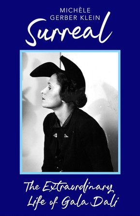 Surreal: The Extraordinary Life of Gala Dali by Michèle Gerber Klein 9780349019994