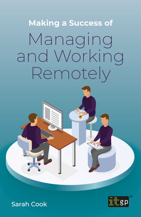 Making a Success of Managing and Working Remotely by It Governance 9781787781283