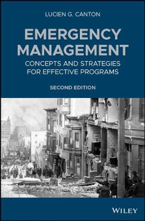 Emergency Management: Concepts and Strategies for Effective Programs by Lucien G. Canton