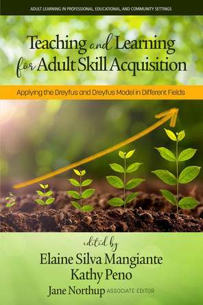 Teaching and Learning for Adult Skill Acquisition: Applying the Dreyfus and Dreyfus Model in Different Fields by Elaine Silva Mangiante 9781648025006