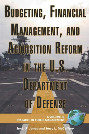 Budgeting, Financial Management, and Acquisition Reform in the U.S. Department of Defense by Lawrence R. Jones 9781593118709