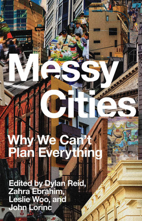 Messy Cities: The Case for Navigating Urban Disorder 9781552455036