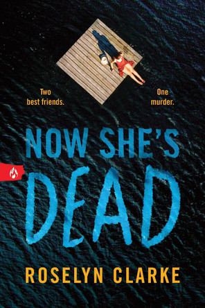 Now She's Dead by Roselyn Clarke 9781464223488