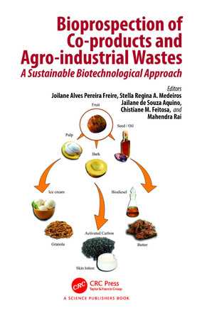 Bioprospection of Co-products and Agro-industrial Wastes: A Sustainable Biotechnological Approach by Joilane Alves Pereira Freire 9781032145716