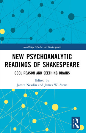 New Psychoanalytic Readings of Shakespeare: Cool Reason and Seething Brains by James Newlin 9781032308302