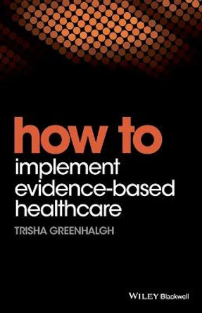 How to Implement Evidence-Based Healthcare by Trisha Greenhalgh