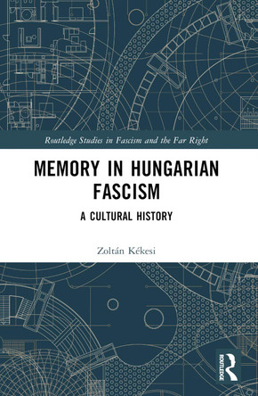 Memory in Hungarian Fascism: A Cultural History by Zoltán Kékesi 9781032214313