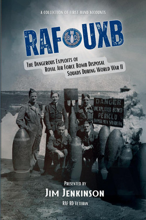 RAF/UXB: The Dangerous Exploits of Royal Air Force Bomb Disposal Squads During World War II by Jim Jenkinson 9781873203361