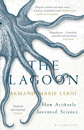 The Lagoon: How Aristotle Invented Science by Armand Marie Leroi 9781408836224