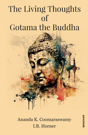 The Living Thoughts of Gotama the Buddha by Ananda K. Coomaraswamy 9788119139064