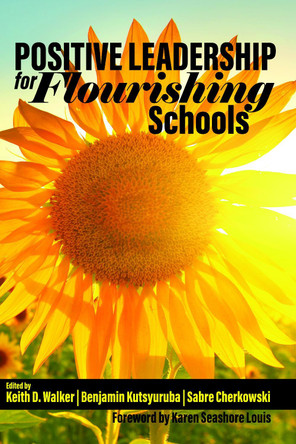 Positive Leadership for Flourishing Schools by Keith D Walker 9781648023842