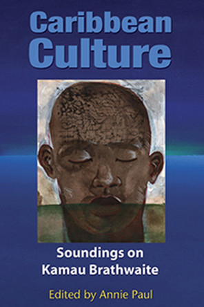 Caribbean Culture: Soundings on Kamau Brathwaite 9789766401504
