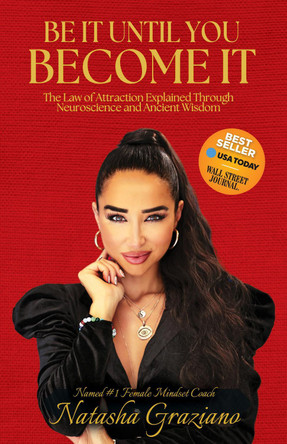 Be It Until You Become It: The Law of Attraction Explained Through Neuroscience and Ancient Wisdom by Natasha  Graziano 9781631959295