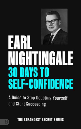 30 Days to Self-Confidence: A Guide to Stop Doubting Yourself and Start Succeeding by Earl Nightingale 9781640955073