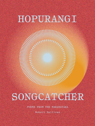 Hopurangi | Song Catcher: Poems from the Maramataka by Robert Sullivan 9781776711222
