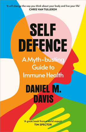 Self Defence: The Vital New Science of Good Immune Health by Daniel M Davis 9781847927569