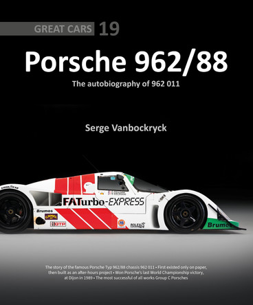 Porsche 962 /88 – The Autobiography of 962 011 by Serge Vanbockryck 9781913089894