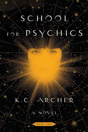 School for Psychics: Book One by K. C. Archer 9781501159336