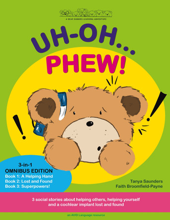 UH-OH... PHEW!: 3 fun-filled Bear Buddies learning adventure stories about helping others, helping yourself, and a cochlear implant lost and found!: 2022 by Tanya Saunders 9781913968090