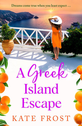 A Greek Island Escape: A BRAND NEW feel-good, romantic read from Kate Frost for 2024 by Kate Frost 9781802804805