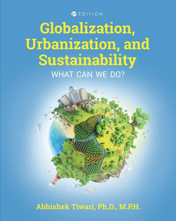 Globalization, Urbanization, and Sustainability: What Can We Do? by Abhishek Tiwari 9781793571076