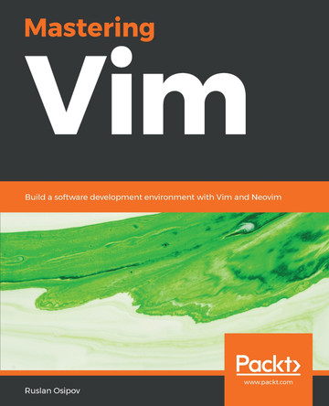 Hands-on Text Processing with Vim 8: Design, develop, and deploy end-to-end applications with Vim and Neovim by Ruslan Osipov 9781789341096