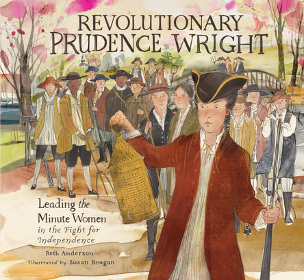 Revolutionary Prudence Wright: Leading the Minute Women in the Fight for Independence by Beth Anderson 9781644720578