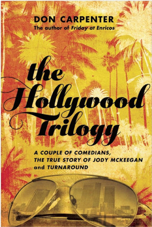 The Hollywood Trilogy: A Couple of Comedians, The True Story of Jody McKeegan, and Turnaround by Don Carpenter 9781619023420