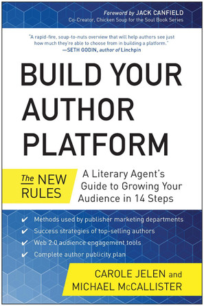 Build Your Author Platform: The New Rules: A Literary Agent's Guide to Growing Your Audience in 14 Steps by Carole Jelen 9781939529251