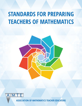 Standards for Preparing Teachers of Mathematics by Association of Mathematics Teacher Educators (AMTE) 9781641139960